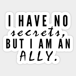 I have no secrets, but I am an ally v2 (Black Text) - Happiest Season Sticker